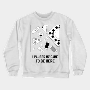 Paused my game T-shirt Crewneck Sweatshirt